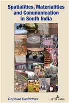 Ravindran Gopalan, Gopalan Ravindran - Spatialities, Materialities and Communication in South India