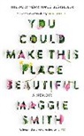 Maggie Smith - You Could Make This Place Beautiful