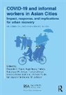 Redento B. Fattah Recio, Michele Acuto, Acuto Michele, Noman Ahmed, Ahmed Noman, Nausheen H. Anwar... - Covid-19 and Informal Workers in Asian Cities