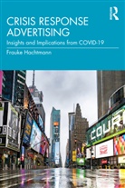Frauke Hachtmann, Frauke (University of Nebraskalincoln Hachtmann, Frauke (University of Nebraska-Lincoln Hachtmann - Crisis Response Advertising
