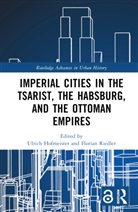 Ulrich (Universitat Wien Hofmeister, Ulrich Hofmeister, Florian Riedler, Riedler Florian - Imperial Cities in the Tsarist, the Habsburg, and the Ottoman Empires