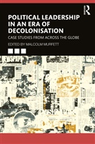 Malcolm (Kings College London Murfett, Malcolm (King''''s College London Murfett, Malcolm Murfett, Murfett Malcolm - Political Leadership in an Era of Decolonisation