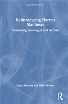 Stuart Hobday, Stuart (University of East Anglia Hobday, Hobday Stuart, Gaby Weiner, Weiner Gaby - Reintroducing Harriet Martineau