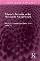 Martin L. Lasater, Lasater Martin L., Peter Kien-Hong Yu - Taiwan's Security in the Post-Deng Xiaoping Era