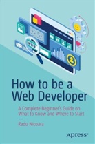 Radu Nicoara - How to be a Web Developer