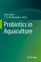 Brian Austin, M Sharifuzzaman, S. M. Sharifuzzaman, S.M. Sharifuzzaman - Probiotics in Aquaculture