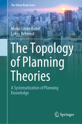 Lukas Behrend, Meike Levin-Keitel - The Topology of Planning Theories A Systematization of Planning Knowledge