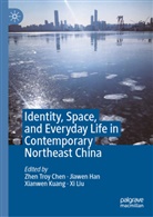 Zhen Troy Chen, Jiawen Han, Xianwen Kuang, Xianwen Kuang et al, Xi Liu - Identity, Space, and Everyday Life in Contemporary Northeast China