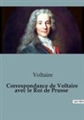 Voltaire - Correspondance de Voltaire avec le Roi de Prusse
