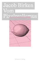 Birken Jacob, Friedrich Haufe, Vincent Sauer, Gregor Schliep, Friedrich Weber-Steinhaus - Vom Pixelrealismus