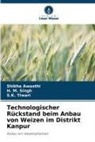 Shikha Awasthi, H M Singh, H. M. Singh, S K Tiwari, S. K. Tiwari, S.K. Tiwari - Technologischer Rückstand beim Anbau von Weizen im Distrikt Kanpur