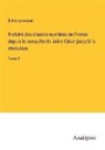 Emile Levasseur - Histoire des classes ouvrières en France depuis la conquête de Jules César jusqu'à la révolution
