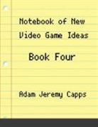 Adam Jeremy Capps - Notebook of New Video Game Ideas
