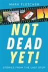 Mark Fletcher - Not Dead Yet!