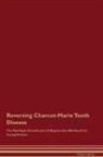 Global Healing - Reversing Charcot-Marie Tooth Disease The Raw Vegan Detoxification & Regeneration Workbook for Curing Patients