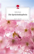 Sabine Bauer - Die Sprücheklopferin. Life is a Story - story.one
