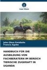 Francis Agobe, John Obuo Emidiaits - HANDBUCH FÜR DIE AUSBILDUNG VON FACHBERATERN IM BEREICH TIERISCHE ZUGKRAFT IN UGANDA
