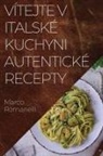 Marco Romanelli - Vítejte v Italské Kuchyni Autentické Recepty