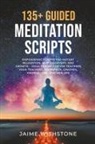 Jaime Wishstone - 135+ Guided Meditation Script - Empowering Scripts for Instant Relaxation, Self-Discovery, and Growth - Ideal for Meditation Teachers, Yoga Teachers