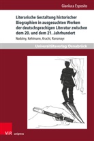 Gianluca Esposito - Literarische Gestaltung historischer Biographien in ausgesuchten Werken der deutschsprachigen Literatur zwischen dem 20. und dem 21. Jahrhundert