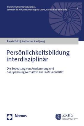 Alexis Fritz,  Karl, Katharina Karl - Persönlichkeitsbildung interdisziplinär - Die Bedeutung von Anerkennung und das Spannungsverhältnis zur Professionalität