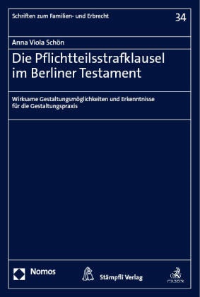 Anna Viola Schön - Die Pflichtteilsstrafklausel im Berliner Testament - Wirksame Gestaltungsmöglichkeiten und Erkenntnisse für die Gestaltungspraxis