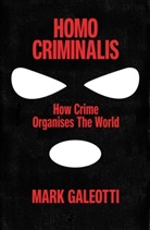 Mark Galeotti, Galeotti Mark - Homo Criminalis