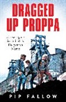 Pip Fallow - Dragged Up Proppa