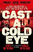 Robbie Morrison, Morrison Robbie - Cast a Cold Eye A Gritty Historical Crime Thriller Set in 1930s Glasgow