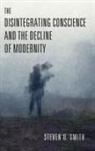 Steven D. Smith - Disintegrating Conscience and the Decline of Modernity