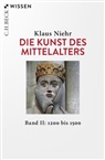 Klaus Niehr - Die Kunst des Mittelalters Band 2: 1200 bis 1500