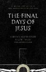 Andreas J. Koestenberger, Andreas J. Kostenberger, Andreas J Köstenberger, Andreas J. Köstenberger, Justin Taylor - The Final Days of Jesus