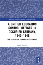 David Phillips, David (University of Oxford Phillips, David (University of Sheffield Phillips - British Education Control Officer in Occupied Germany, 19451949
