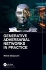 Mehdi Ghayoumi, Mehdi (University of San Diego) Ghayoumi - Generative Adversarial Networks in Practice
