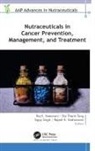 Raj K. Keservani, Rajesh K. Kesharwani, Sippy Singh, Bui Thanh Tung - Nutraceuticals in Cancer Prevention, Management, and Treatment