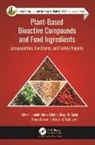 Preeti Birwal, Megh R. Goyal, Junaid Ahmad Malik, Ritesh B. Watharkar - Plant-Based Bioactive Compounds and Food Ingredients