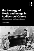 K.J. Donnelly - The Synergy of Music and Image in Audiovisual Culture