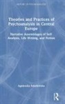 Agnieszka Sobolewska - Theories and Practices of Psychoanalysis in Central Europe