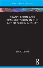 Erin Devine, Erin (Northern Virginia Community College Devine, Erin C. Devine, Erin C. (Northern Virginia Community Colle Devine - Translation and Transgression in the Art of Shirin Neshat