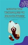 Alma P. Perez - MEDITATION TECHNIQUES TO REDUCE STRESS