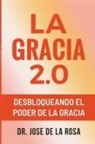 Jose de La Rosa - La Gracia 2.0 Desbloqueando El Poder De La Gracia