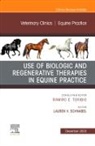 Lauren V. Schnabel, Lauren V Schnabel, Lauren V. Schnabel - Use of Biologic and Regenerative Therapies in Equine Practice, An Issue of Veterinary Clinics of North America: Equine Practice: Volume 39-3