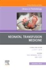Amy Keir, Ravi Mangal Patel, Ravi Mangal Patel - Neonatal Transfusion Medicine, An Issue of Clinics in Perinatology: Volume 50-4