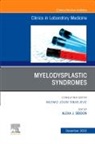 Alexa J. Siddon, Alexa J. Siddon - Myelodysplastic Syndromes, An Issue of the Clinics in Laboratory Medicine: Volume 43-4