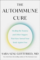 M.D. Sara Szal Gottfried, Sara Gottfried, Sara Szal Gottfried, Gottfried Sara - The Autoimmune Cure