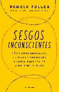 Anne Chow, Pamela Fuller, Mark Murphy - Sesgos inconcientes: Cómo reformularlos, cultivar conexiones y crear equipos de alto rendimiento / The Leader's Guide to Unconscious Bias