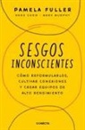 Anne Chow, Pamela Fuller, Mark Murphy - Sesgos inconcientes: Cómo reformularlos, cultivar conexiones y crear equipos de alto rendimiento / The Leader's Guide to Unconscious Bias