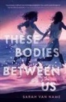 Sarah Van Name - These Bodies Between Us