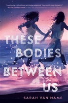 Sarah Van Name - These Bodies Between Us