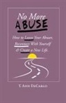 T. Ann DeCarlo - No More Abuse: How To Leave Your Abuser, Reconnect with Yourself & Create a New Life